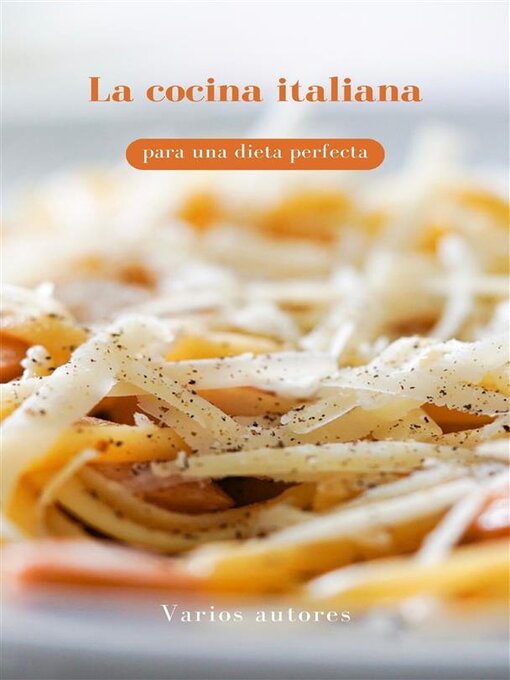 Title details for La cocina italiana para una dieta perfecta (traducido) by Varios autores - Available